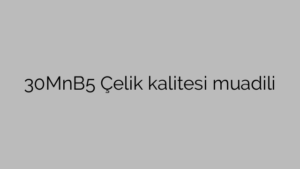 30MnB5 Çelik kalitesi muadili
