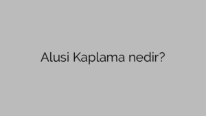 Alusi Kaplama nedir?