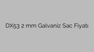 DX53  2 mm Galvaniz Sac Fiyatı