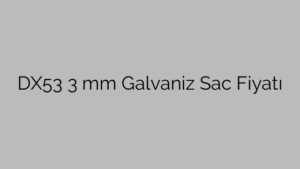 DX53  3 mm Galvaniz Sac Fiyatı