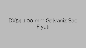 DX54 1,00 mm Galvaniz Sac Fiyatı
