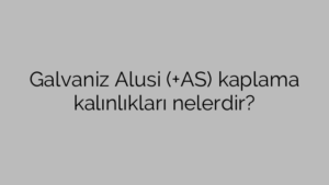 Galvaniz Alusi (+AS) kaplama kalınlıkları nelerdir?
