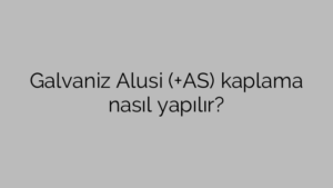 Galvaniz Alusi (+AS) kaplama nasıl yapılır?