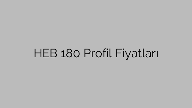 HEB 180 Profil Fiyatları