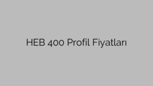 HEB 400 Profil Fiyatları