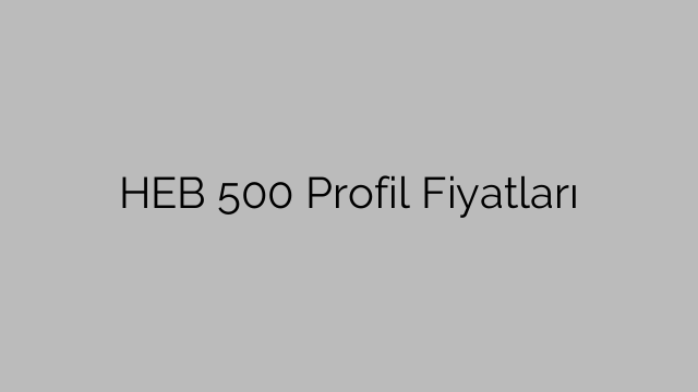 HEB 500 Profil Fiyatları