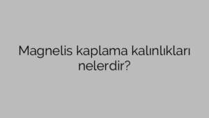 Magnelis kaplama kalınlıkları nelerdir?