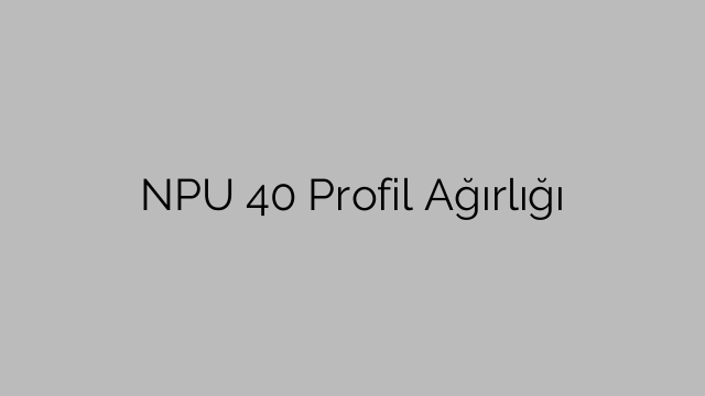 NPU 40 Profil Ağırlığı