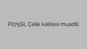 P275SL Çelik kalitesi muadili