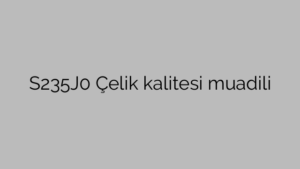 S235J0 Çelik kalitesi muadili