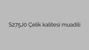 S275J0 Çelik kalitesi muadili