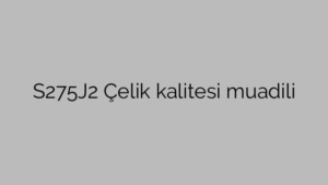 S275J2 Çelik kalitesi muadili