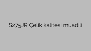 S275JR Çelik kalitesi muadili