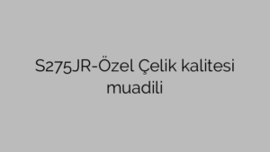 S275JR-Özel Çelik kalitesi muadili