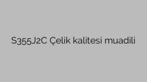 S355J2C Çelik kalitesi muadili