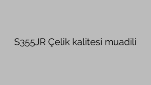 S355JR Çelik kalitesi muadili