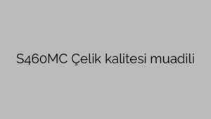 S460MC Çelik kalitesi muadili