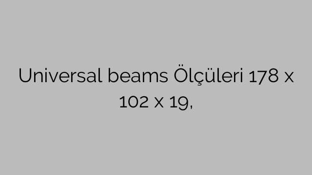 Universal beams Ölçüleri 178 x 102 x 19,