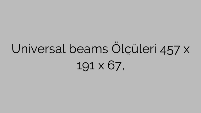 Universal beams Ölçüleri 457 x 191 x 67,