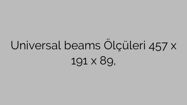 Universal beams Ölçüleri 457 x 191 x 89,